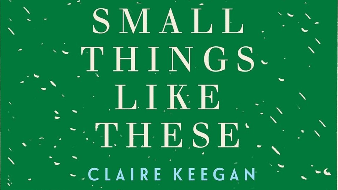 Un estratto della copertina di Small Things Like These, un romanzo di Claire Keegan